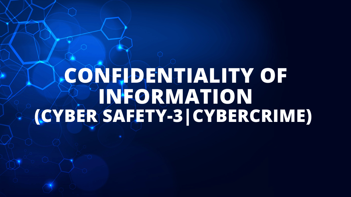 confidentiality of information (cyber safety-3|CYBERCRIME) 